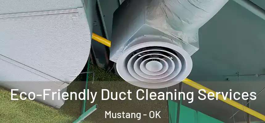  Eco-Friendly Duct Cleaning Services Mustang - OK