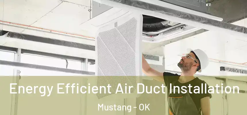  Energy Efficient Air Duct Installation Mustang - OK