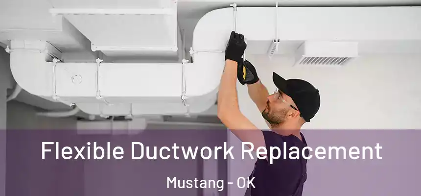  Flexible Ductwork Replacement Mustang - OK