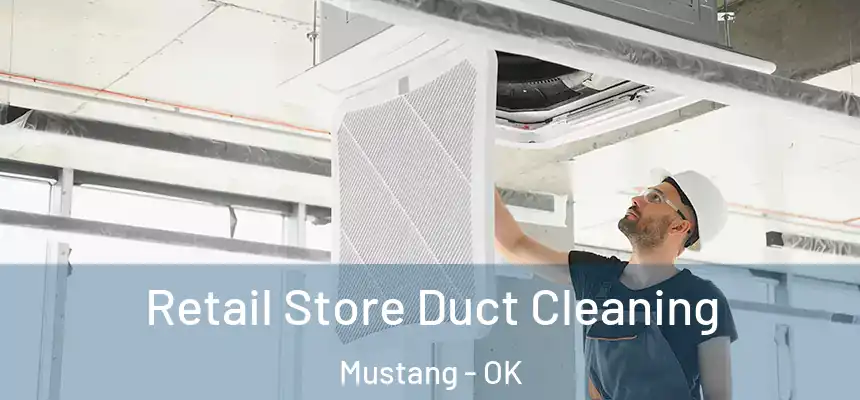  Retail Store Duct Cleaning Mustang - OK