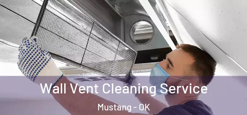  Wall Vent Cleaning Service Mustang - OK